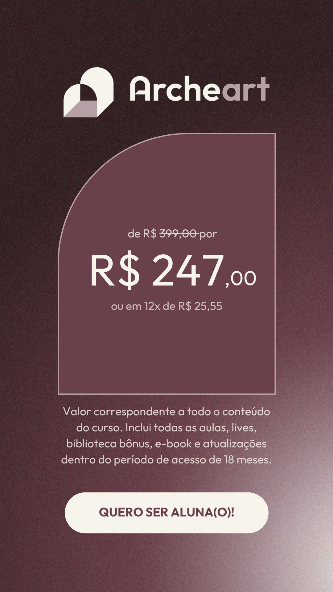 Investimento do curso Archeart: de R$ 399,00 por R$ 247,00 ou em 12x de R$ 25,55