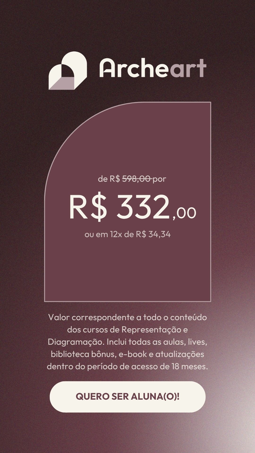 Investimento do combo Archeart: de R$ 598,00 por R$ 332,00 ou em 12x de R$ 34,34